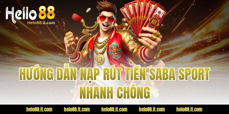 Hướng dẫn nạp rút tiền saba sport nhanh chóng