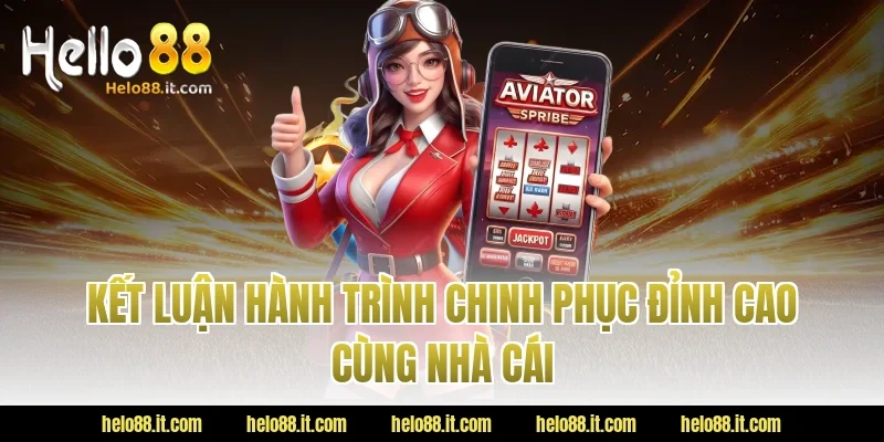 Kết Luận Hành Trình Chinh Phục Đỉnh Cao Cùng Nhà Cái