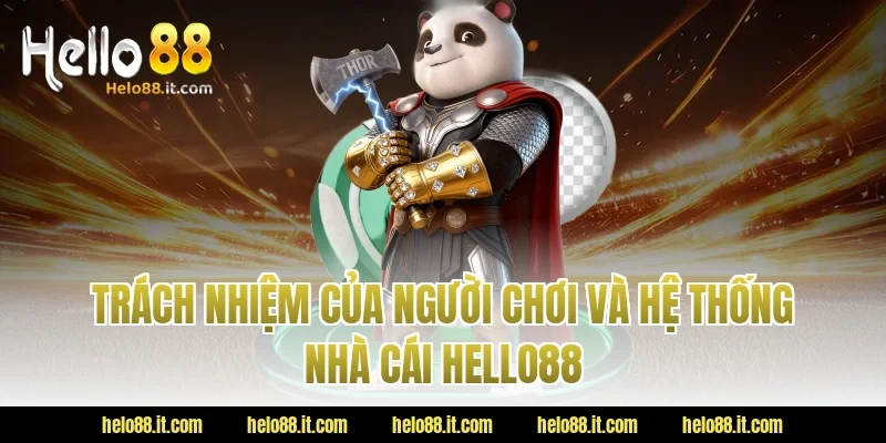 Trách Nhiệm Của Người Chơi Và Hệ Thống Nhà Cái HELLO88